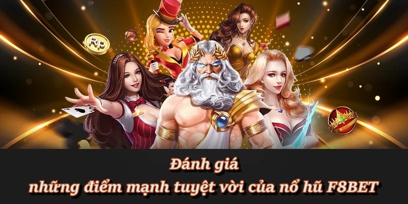 Đánh giá những điểm mạnh tuyệt vời của nổ hũ F8BET